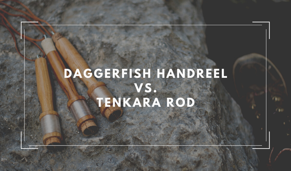 Daggerfish Hand Fishing Reel vs Tenkara Fly Fishing Rod